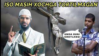 Dr ZAKIR ISO MASIH XOCHGA TORTILMAGANINI ISBOTLAY OLASIZMI?