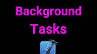 Background Tasks in iOS (Swift & Xcode) – Beginners