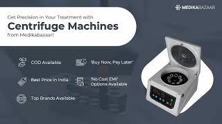 Discover the Advantages and Explore High-quality Centrifuge Machines on Medikabazaar