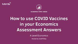 How to Apply COVID Vaccines in your Exam Answers | A-Level & IB Economics