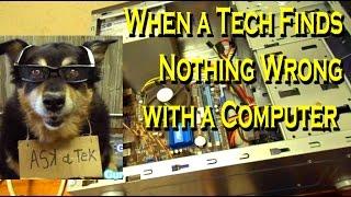 When a Tech Finds Nothing Wrong with a Customers Computer