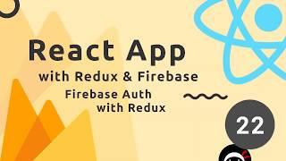 React, Redux & Firebase App Tutorial #22 - Firebase Auth with Redux