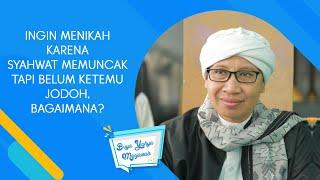 Ingin Menikah karena Syahwat Memuncak Tapi Belum Ketemu Jodoh, Bagaimana ? - Buya Yahya Menjawab