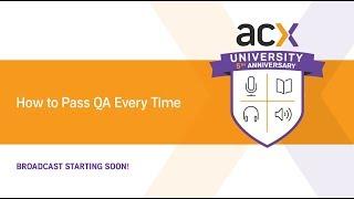 ACXU Presents: How to Pass ACX QA Every Time