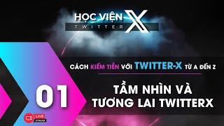 Chi tiết cách kiếm tiền với TwitterX từ A đến Z | Học Viện X - Twitter Buổi 1