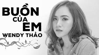 Buồn Của Em Cover - Wendy Thảo (Buồn Của Anh - K-ICM, Đạt G, Masew)