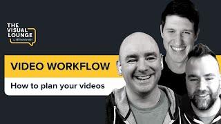 Why You Need a Video Workflow - The Visual Lounge