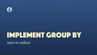 Implement Group By Using Reduce