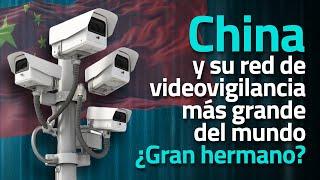 China, el Estado que todo lo ve: La Red de Videovigilancia  Más Grande del Mundo 