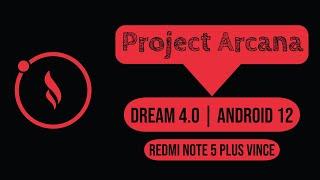 Project Arcana 4.0 Dream Android 12 | Redmi Note 5 Plus Vince