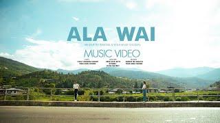 ALA WAI | MUSIC VIDEO | Dhendup Tee Rabgyal | Yeshi Anue Choden | (Prod. LiL Medic Beats) jwf |1080p