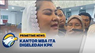 Mba Ita Buka Suara Kantornya Digeledah KPK - [Primetime News]