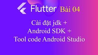 [Tự học Flutter - Bài 4] - Cài đặt JDK + Android SDK + Tool code Android Studio