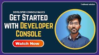 Get Started with Developer Console | Developer Console Basics | Techlok