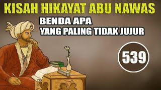 KISAH HIKAYAT ABU NAWAS : BENDA YANG PALING TIDAK JUJUR - HUMOR SUFI