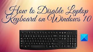 How to Disable Laptop Keyboard on Windows 10