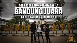AOI x ASEP BALON x FANNY SABILA - BANDUNG JUARA (Official Music Video) [PROD. BY AOI]