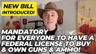 MANDATORY Federal Firearm License To Buy OR Own Guns & Ammo Introduced Into Next Session Of Congress