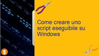 Come creare uno script eseguibile su Windows