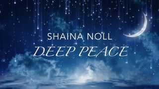 Shaina Noll ~ Deep Peace Video | Deep Relaxation and Meditation Music