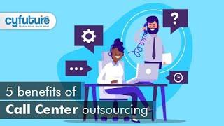 5 Unique Benefits of Call Center Outsourcing I Cyfuture