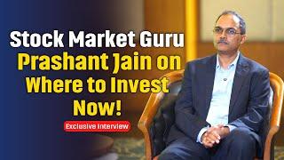 Prashant Jain's Insightful Advice on Where to Invest Now! | Exclusive Interview