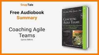 Coaching Agile Teams by Lyssa Adkins: 7 Minute Summary