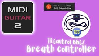 MIDI Guitar 2 and the TEControl BBC2 Breath controller - explaining that mouth thing