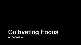 Cultivating Focus – God's Freedom (Prayerful Pause)