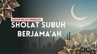  LIVE..!! SHOLAT SUBUH BERJAMA'AH YANG KELIMA BELAS DI BULAN RAMADHAN