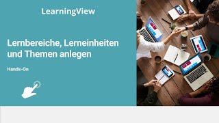 Lernbereiche, Lerneinheiten und Themen in LearningView anlegen