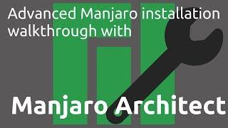 Advanced Manjaro Installation Walkthrough with Manjaro Architect