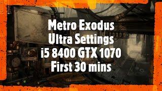 metro exodus first 30 mins ultra setting 1080p i5 8400 gtx 1070 fps gpu cpu test