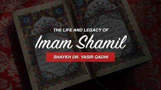 The Life and Legacy of Imam Shamil (d. 1871 CE)  | Shaykh Dr. Yasir Qadhi