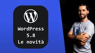 WordPress 5.8 tutte le novità in anteprima, ADDIO PAGEBUILDER, template editor, Query Loop, FSE