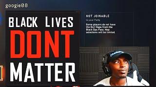 "Black lives DON'T matter" (Black Ops 4)