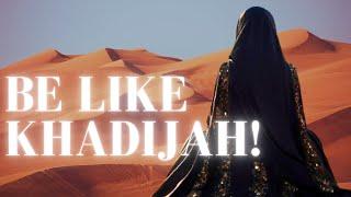 Be Like Khadijah (ra): 5 Islamic Ways to Achieve Her Greatness