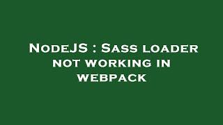 NodeJS : Sass loader not working in webpack