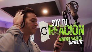 Soy tu Creación - Samuel VPT feat Roberto Pacheco