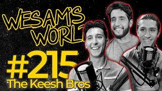 Wesam's World #215 - The Keesh Bros