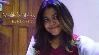 Male fantasy (cover) | Billie Eilish