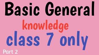 Basic General knowledge for class 7 only || Gk for class 7 || Gk class 7 || class 7 Quiz || Gk Teach