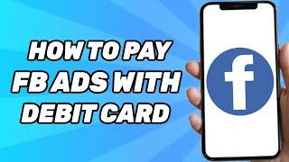 How to Pay Facebook Ads With Debit Card (2025)