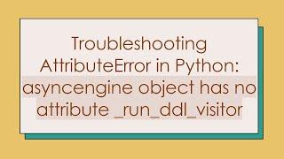 Troubleshooting AttributeError in Python: asyncengine object has no attribute _run_ddl_visitor