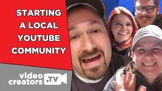 How To Start a Local YouTube Meetup Community