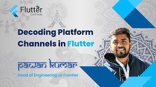 Decoding Platform Channels by Pawan Kumar - Flutter Conf India 2022 