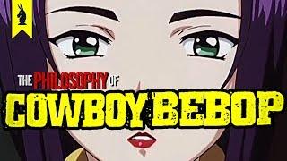 The Philosophy of Cowboy Bebop – Wisecrack Edition