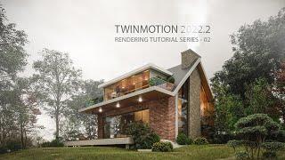 TWINMOTION 2022.2 RENDERING TUTORIAL SERIES - 02