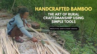 Handcrafted Bamboo: The Art of Rural Craftsmanship Using Simple Tools