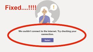 Solve - Microsoft Teams We Could not to the Internet. Try Checking Your Connection Error